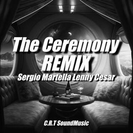 The Ceremony (Sergio Martella Lenny Cesar Remix)