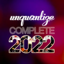 Unquantize Complete 2022