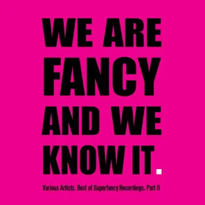 We Are Fancy and We Know It - Best of Superfancy Recordings, Pt. 2