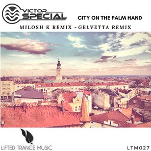 City on the Palm Hand (Milosh K & Gelvetta Remix)