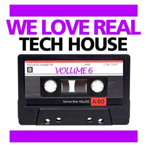 We Love Real Tech House, Vol. 6