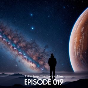 Episode 019 Let's Keep the Trance Alive