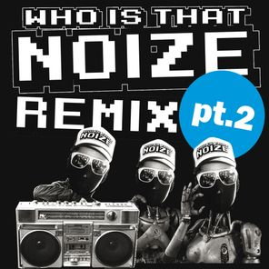 Who Is That Noize Remix, Pt. 2