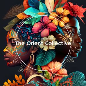 The Orient Collective: Eastern Bloom