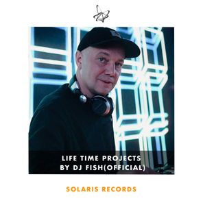 Life Time Projects by Dj Fish