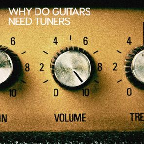 Why do guitars need tuners