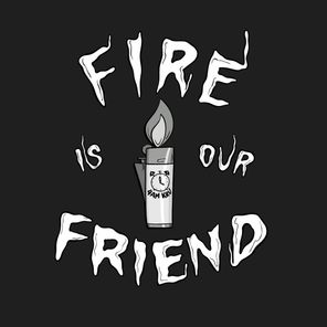 Fire Is Our Friend