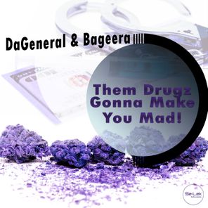 Them Drugz Gonna Make You Mad!