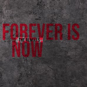 Forever Is Now - The Remixes