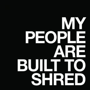 My People are Built To Shred