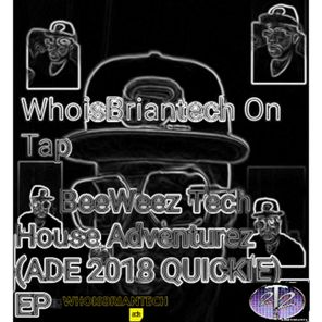 Whoisbriantech on Tap Beeweez Tech House Adventurez (Ade 2018 Quickie)