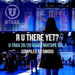 R U There Yet? U-TRAX 20/20 Vision Mixtape vol. 1