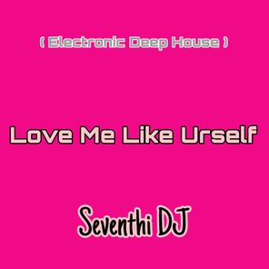 Love Me Like Urself (Electronic Deep House)