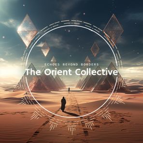 The Orient Collective: Echoes Beyond Borders