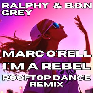 I'm a Rebel (Marc O’rell Rooftop Dance Remix)