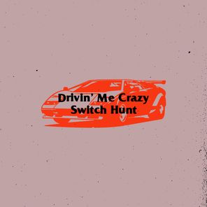 Drivin' Me Crazy / Switch Hunt