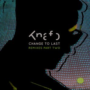 Change to Last (Remixes Pt. 2)