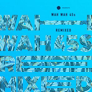 Wah Wah 45s Remixed
