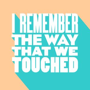 I Remember the Way That We Touched