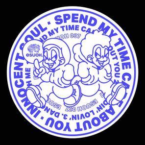 Spend My Time Care About You