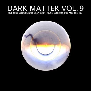 Dark Matter, Vol. 9 - Fine Club Selection of Deep Dark House, Electro, Dub and Techno