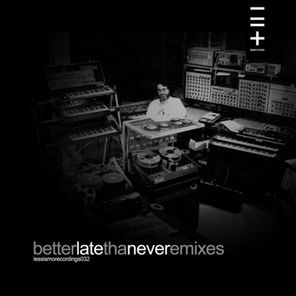Betterlatethanever Remixes