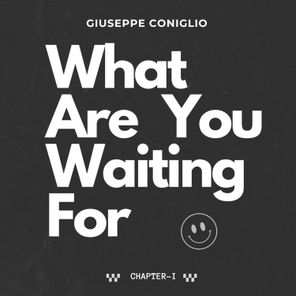 What Are You Waiting For