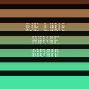 We Love House Music