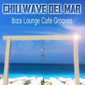 Chillwave del Mar - Ibiza Lounge Cafe Grooves