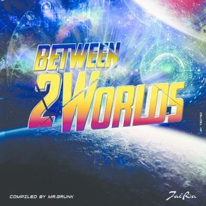 Between 2 Worlds (Compiled by Mr. Grunk)