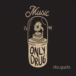 Music Is My Only Drug