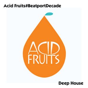 Acid Fruits#BeatportDecade Deep House
