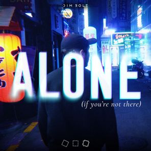 Alone (if you're not there)