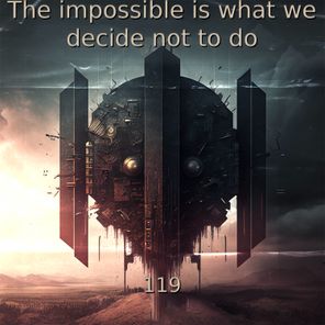 The impossible is what we decide not to do