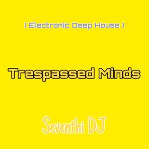 Trespassed Minds ( Electronic Deep House )