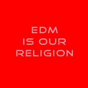 EDM Is Our Religion