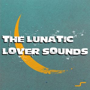 The Lunatic Lover Sounds