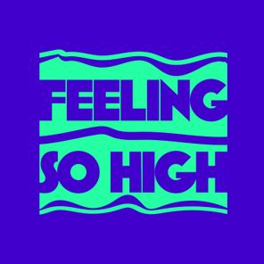 Feeling So High