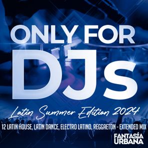 Only for DJs - Latin Summer Edition 2024 - 12 Latin House, Latin Dance, Electro Latino, Reggaeton - Extended Mixes