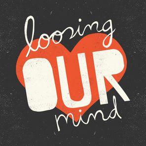 Loosing Our Mind