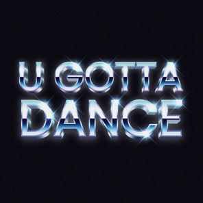 U Gotta Dance
