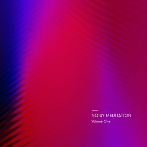 Noisy Meditation Volume 1