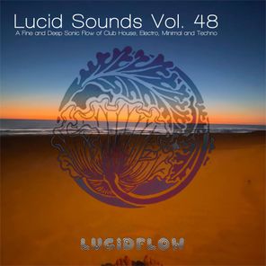 Lucid Sounds, Vol. 48 (A Fine and Deep Sonic Flow of Club House, Electro, Minimal and Techno)