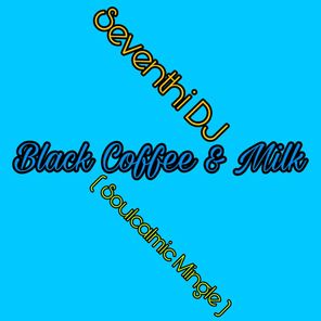 Black Coffee & Milk (Soulcalmic Mingle)