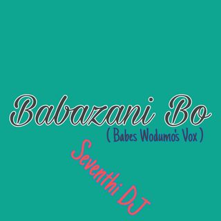 Babazani Bo (Babes Wodumo's Vox)