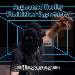 Augmented Reality Diminished Opportunity