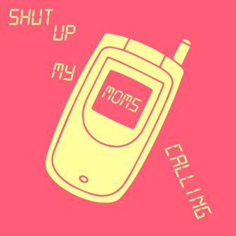 Play Shut Up My Moms Calling