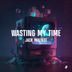Cover art for Wasting My Time