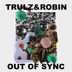 Cover art for "Trulz & Robin — Out of Sync feat. Baseman"