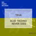 Cover art for "Teua — Acid Techno Never Dies (Original Mix)"